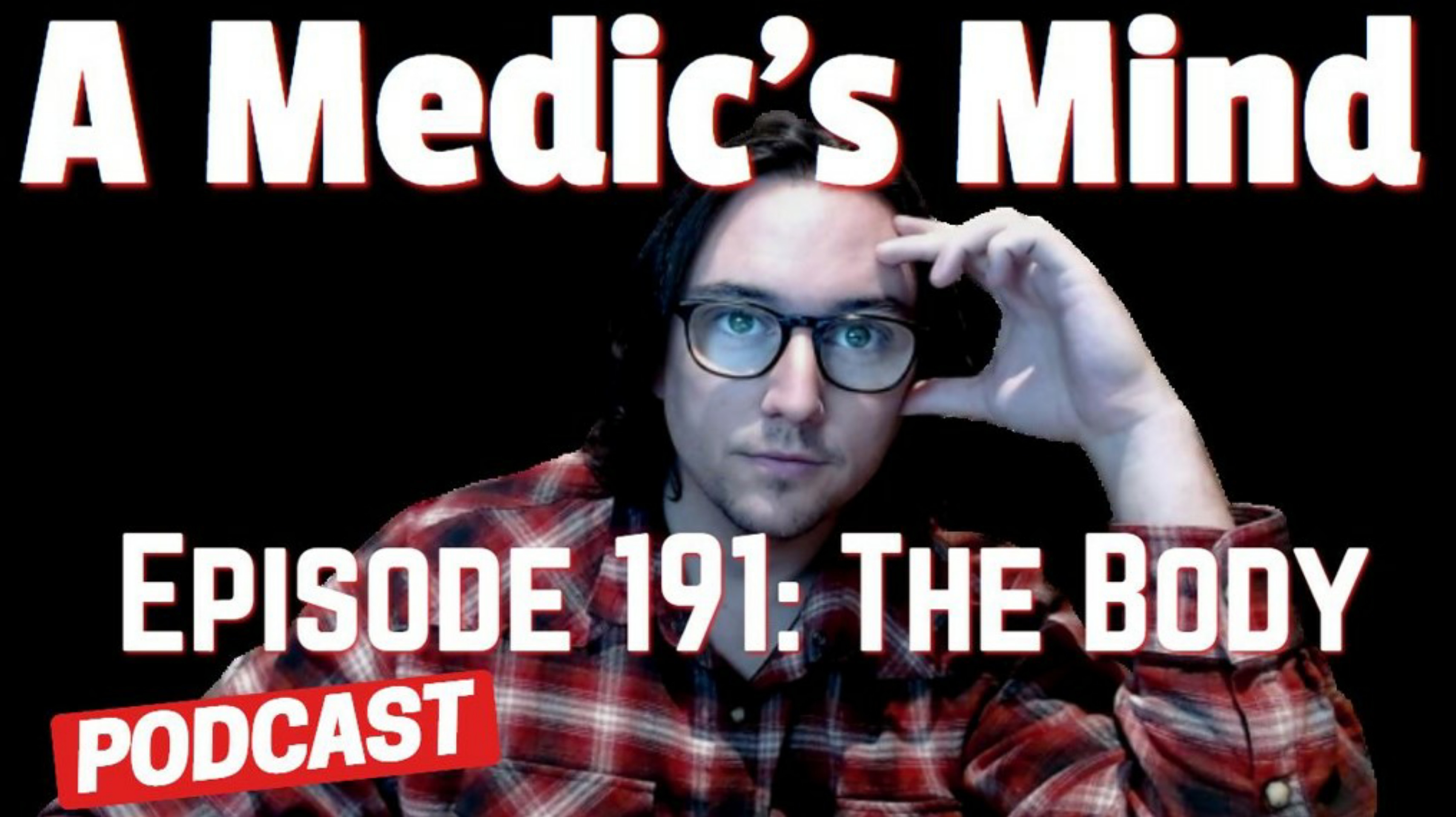 A Medic’s Mind Podcast—Episode 191: The Body.
