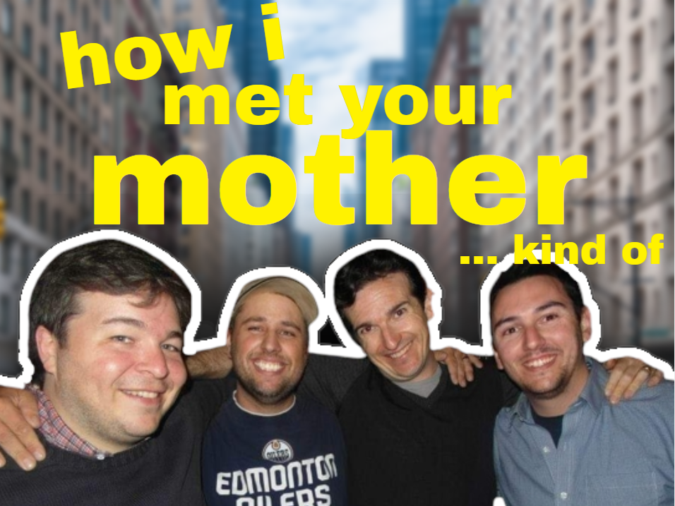 How I Met Your Mother… Kind of