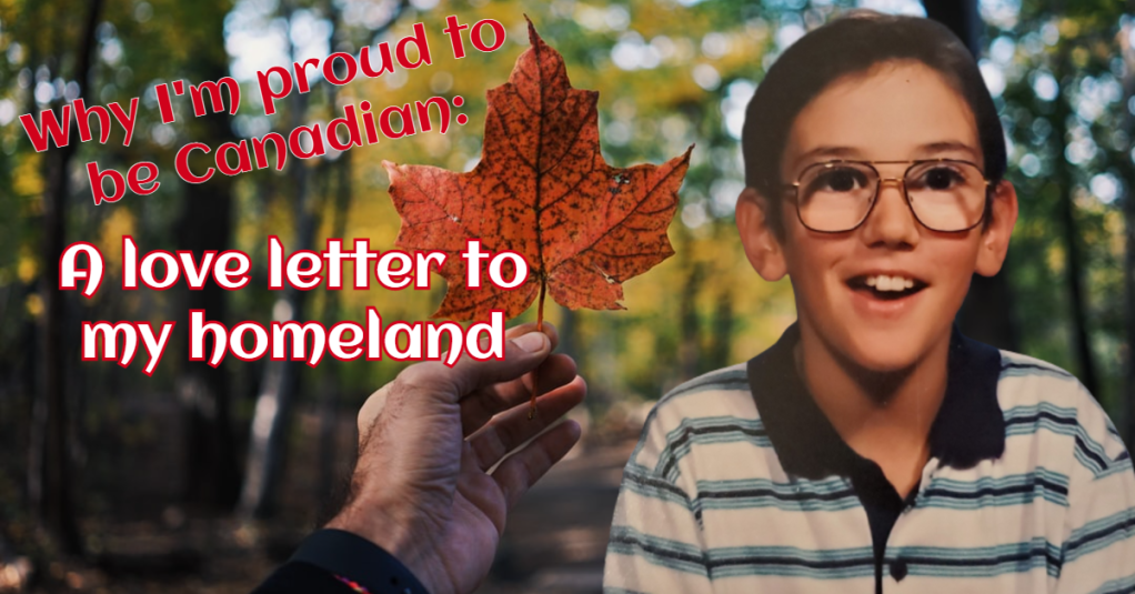 Why I’m proud to be Canadian: A love letter to my&nbsp;homeland