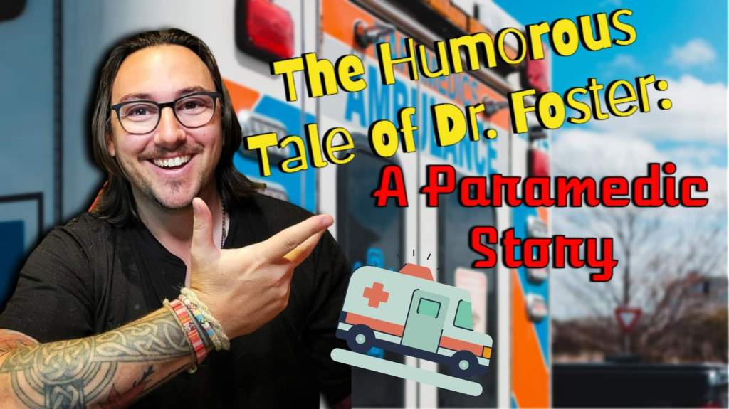 The Humorous Tale of Dr. Foster: A Paramedic&nbsp;Story